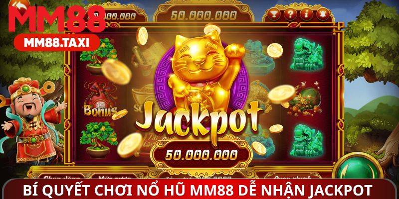 Bí quyết chơi nổ hũ MM88 nhận Jackpot khủng