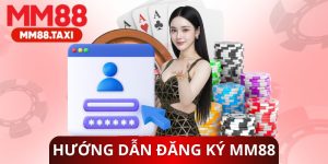 Hướng Dẫn Đăng Ký MM88