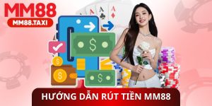 Hướng Dẫn Rút Tiền MM88