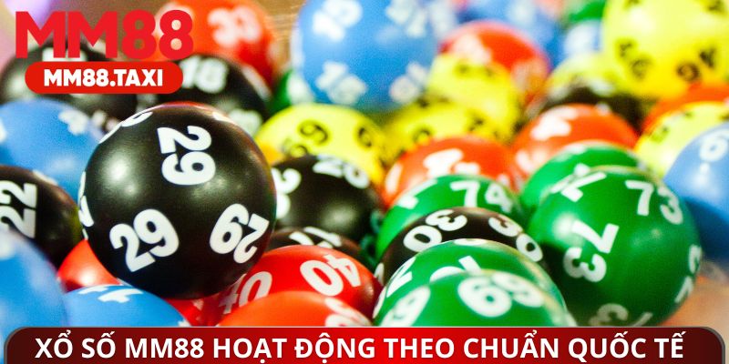 Xổ số MM88 hoạt động theo tiêu chuẩn quốc tế